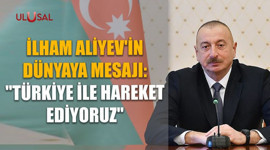 Aliyev'in dünyaya mesajı: "Türkiye ile hareket ediyoruz"